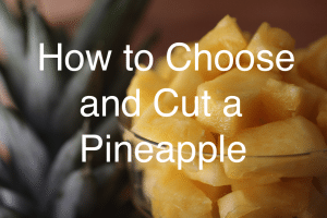 How to Choose and Cut a Pineapple