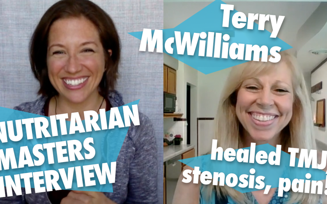 Nutritarian Master Series: Terry McWilliams Healed Stenosis, TMJ and Lost 30+ Pounds! (+Recipes PDF)
