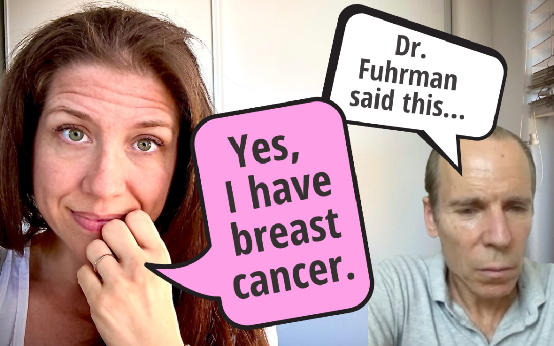 Yes, I Have Breast Cancer (!) and Here’s What Dr. Fuhrman Has to Say About It (interview)
