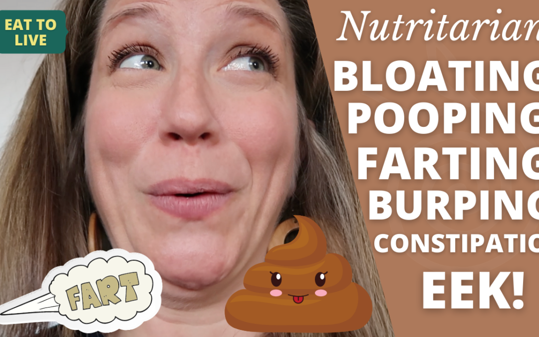 Let’s Talk Pooping, Gas, Farting, Burping, and Constipation on the Eat to Live Nutritarian Diet!