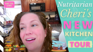 Cheri’s New Kitchen Tour! Nutritarian / Healthy Eating / Eat to Live 